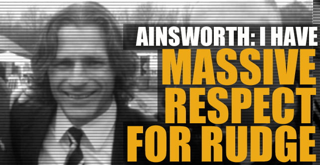 Ainsworth: I have massive respect for Rudge