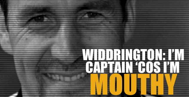 Widdo: I’m Captain because I’m mouthy