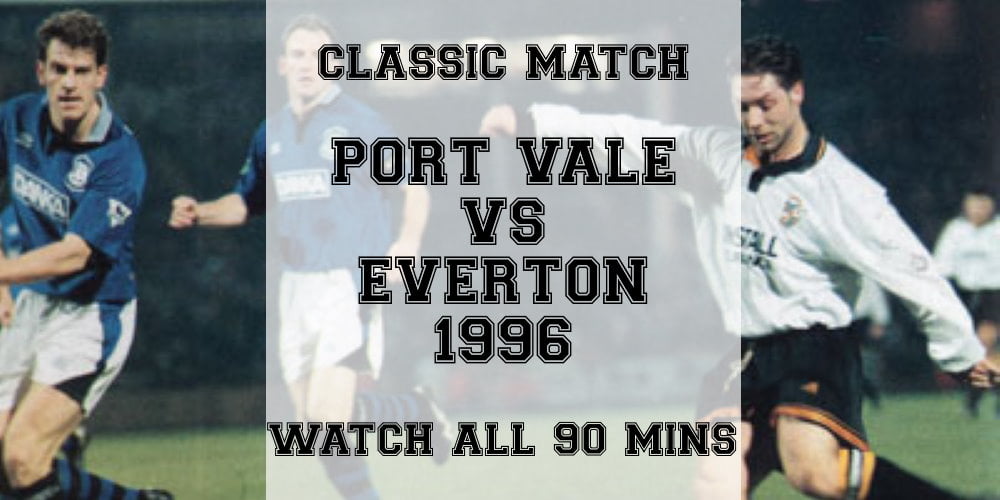 Watch all 90 mins of Port Vale’s 1996 FA Cup replay against Everton