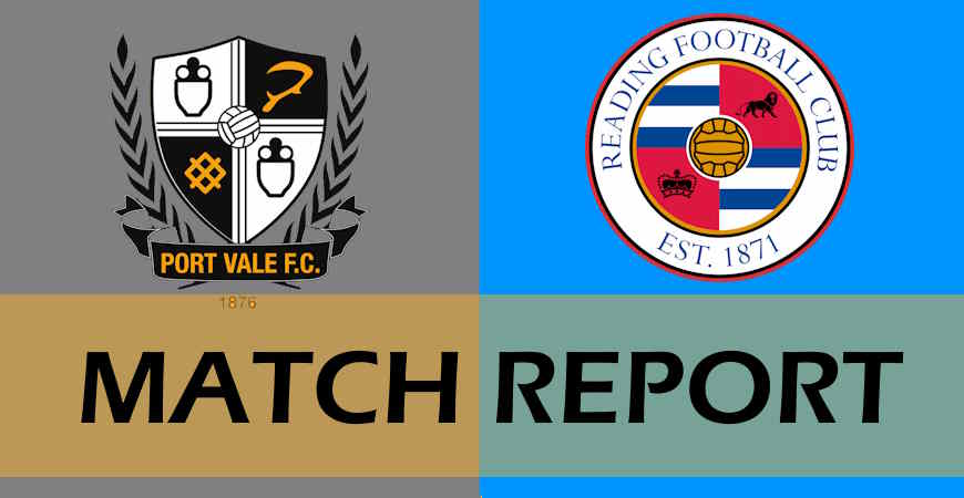 Port Vale 1-0 Reading fan match reports – “vastly improved”… “could see the improvement”…