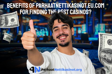 Benefits of ParhaatNettikasinot.eu.com for Finding the Best Casinos?